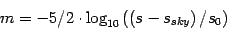 \begin{displaymath}m = -5/2 \cdot \log_{10} \left(\left(s-s_{sky}\right)/s_0\right) \end{displaymath}